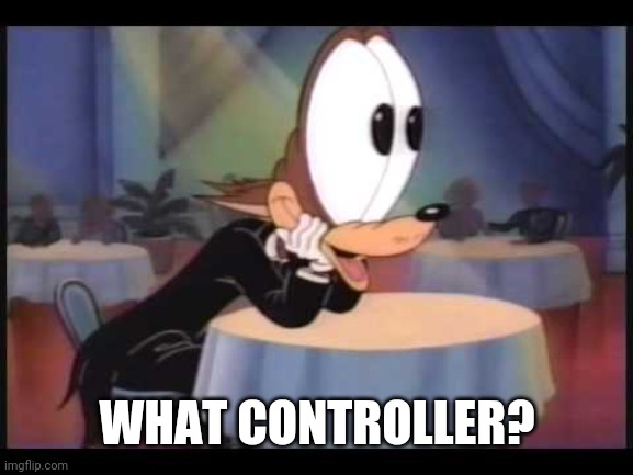 howling wolf EYES | WHAT CONTROLLER? | image tagged in howling wolf eyes | made w/ Imgflip meme maker