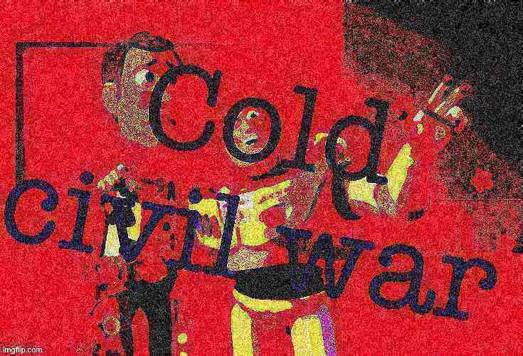 Riddle me this: What do you call a civil war where no one has fired a shot? | image tagged in cold civil war deep-fried 3,civil war,cold war,buzz lightyear,election 2020,america | made w/ Imgflip meme maker