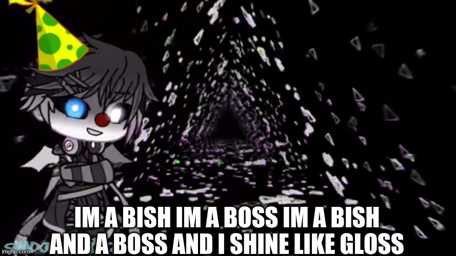 me: im not even going to ask | IM A BISH IM A BOSS IM A BISH AND A BOSS AND I SHINE LIKE GLOSS | image tagged in fnaf | made w/ Imgflip meme maker