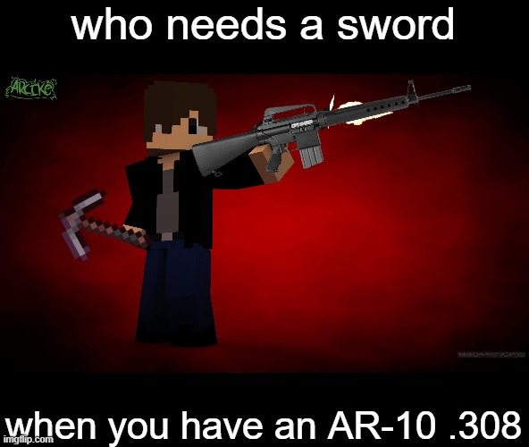 100000000000000000000000 IQ | who needs a sword; when you have an AR-10 .308 | image tagged in chrom ender using a gun | made w/ Imgflip meme maker