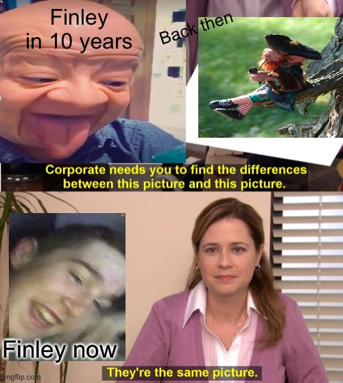 They're The Same Picture | Finley in 10 years; Back then; Finley now | image tagged in memes,they're the same picture | made w/ Imgflip meme maker