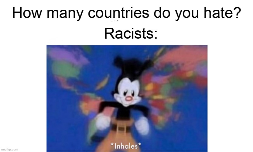 World occupied | How many countries do you hate? Racists: | image tagged in world occupied | made w/ Imgflip meme maker