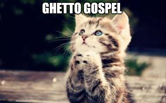 prayer | GHETTO GOSPEL | image tagged in prayer | made w/ Imgflip meme maker