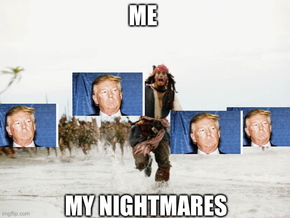 Jack Sparrow Being Chased | ME; MY NIGHTMARES | image tagged in memes,jack sparrow being chased | made w/ Imgflip meme maker