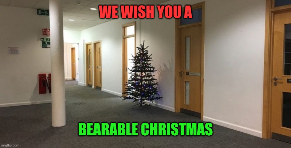 WE WISH YOU A; BEARABLE CHRISTMAS | image tagged in christmas,new normal,2020 sucks,gratitude | made w/ Imgflip meme maker