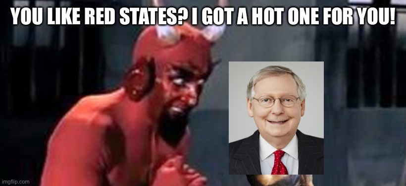 diablo y perro | YOU LIKE RED STATES? I GOT A HOT ONE FOR YOU! | image tagged in diablo y perro | made w/ Imgflip meme maker