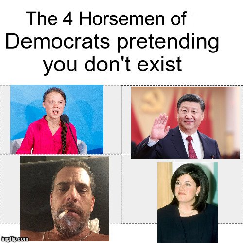 Four horsemen of pretending they don't exist | Democrats pretending you don't exist | image tagged in four horsemen,greta thunberg,hunter biden,xi jinping,monica lewinsky,cover up | made w/ Imgflip meme maker