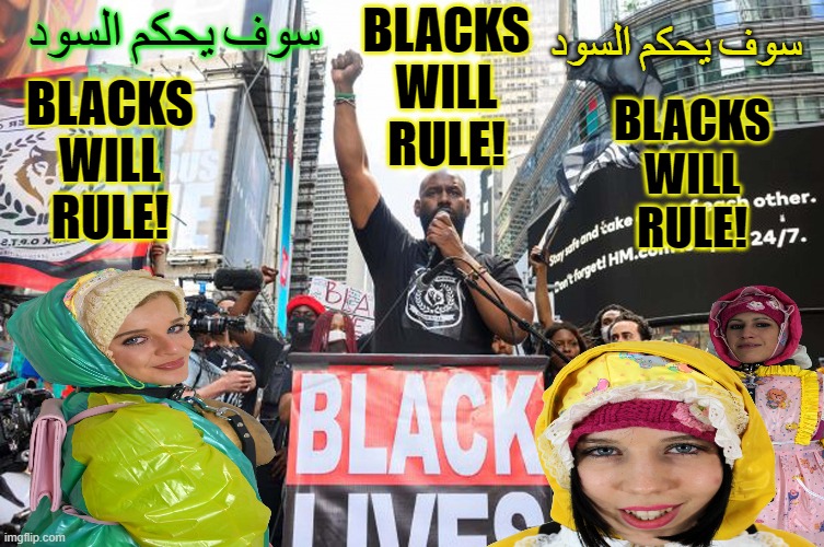 BLM Black Ltves Matter | سوف يحكم السود; سوف يحكم السود; BLACKS WILL RULE! BLACKS WILL RULE! BLACKS WILL RULE! | image tagged in blm black ltves matter | made w/ Imgflip meme maker