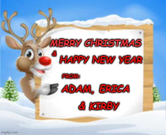 Merry Christmas to all from us | &; MERRY CHRISTMAS; HAPPY NEW YEAR; FROM:; ADAM, ERICA; & KIRBY | image tagged in merry christmas | made w/ Imgflip meme maker