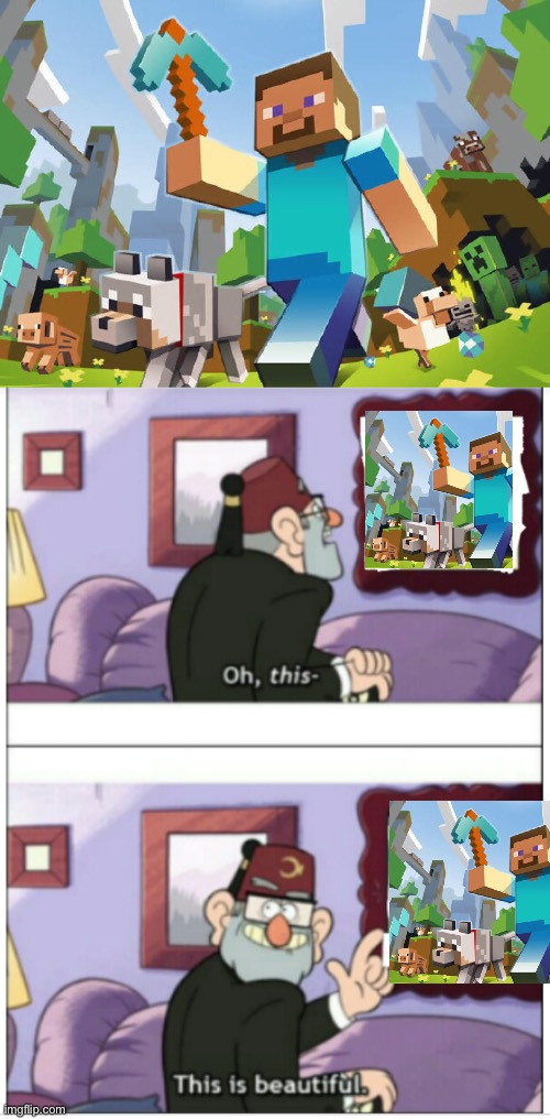 This is beautiful | image tagged in minecraft,this is good,minecraft steve,blocks,gravity falls,picture | made w/ Imgflip meme maker