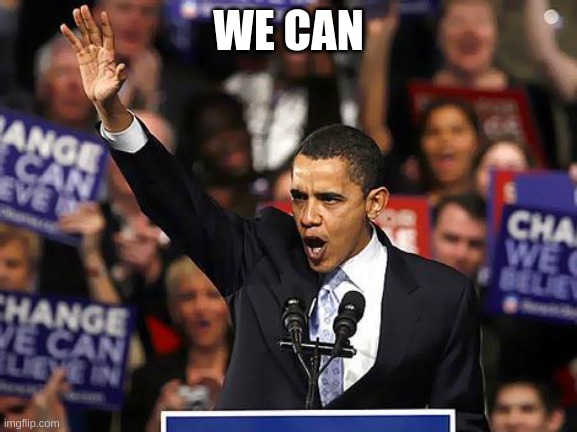 Obama Yes We Can | WE CAN | image tagged in obama yes we can | made w/ Imgflip meme maker