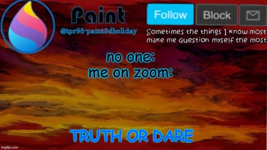 egsdee | no one:
me on zoom:; TRUTH OR DARE | image tagged in paint neon announcement | made w/ Imgflip meme maker