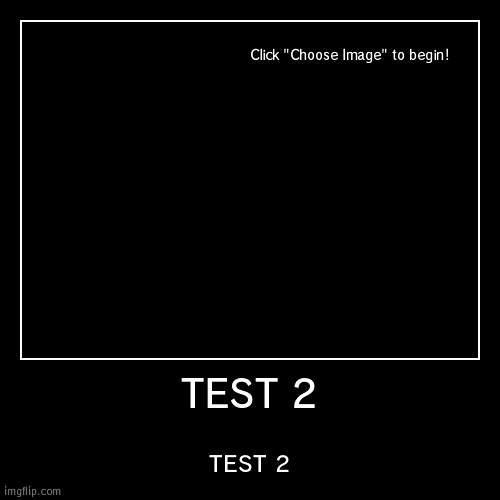 TEST 2 | TEST 2 | TEST 2 | image tagged in funny,demotivationals | made w/ Imgflip demotivational maker