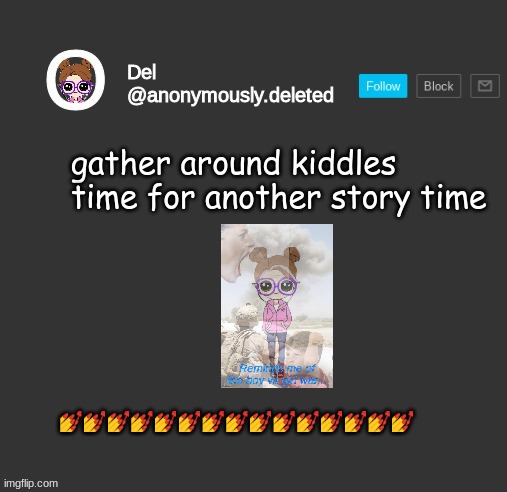 GATHER AROUND CHILDS | gather around kiddles time for another story time; 💅💅💅💅💅💅💅💅💅💅💅💅💅💅💅 | image tagged in del announcement,storytime | made w/ Imgflip meme maker