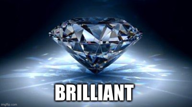 diamond | BRILLIANT | image tagged in diamond | made w/ Imgflip meme maker