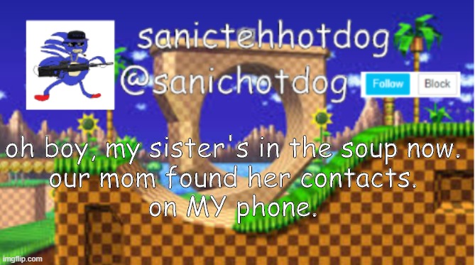 yikes. | oh boy, my sister's in the soup now.
our mom found her contacts.
on MY phone. | image tagged in uh oh | made w/ Imgflip meme maker