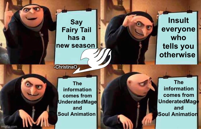 UnderratedMage and Soul Animation... It’s honestly a shame | Say Fairy Tail has a new season; Insult everyone who tells you otherwise; -ChristinaO; The information comes from UnderatedMage and Soul Animation; The information comes from UnderatedMage and Soul Animation | image tagged in fairy tail,fairy tail meme,next generation,new season,underratedmage youtube,soul animation youtube | made w/ Imgflip meme maker