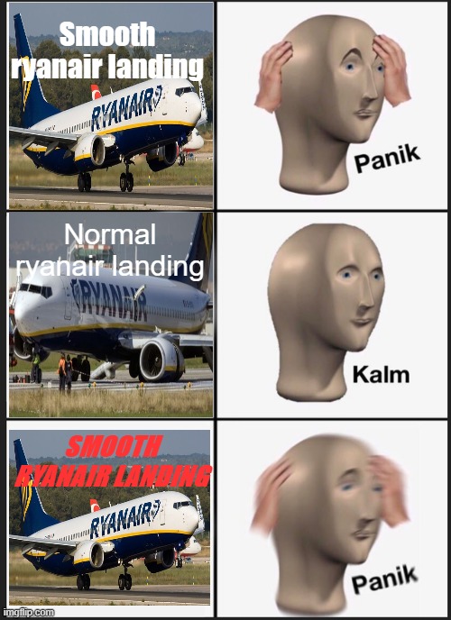 Panik Kalm Panik Meme | Smooth ryanair landing; Normal ryanair landing; SMOOTH RYANAIR LANDING | image tagged in memes,panik kalm panik | made w/ Imgflip meme maker
