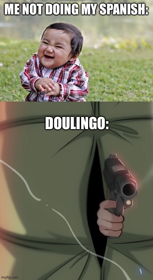 ME NOT DOING MY SPANISH:; DOULINGO: | image tagged in memes,evil toddler,hand | made w/ Imgflip meme maker