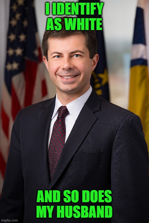 Peter Buttigieg | I IDENTIFY AS WHITE AND SO DOES MY HUSBAND | image tagged in peter buttigieg | made w/ Imgflip meme maker