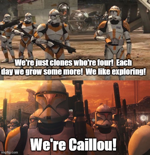 Caillou Clones |  We're just clones who're four!  Each day we grow some more!  We like exploring! We're Caillou! | image tagged in star wars,clone wars,clone trooper,caillou | made w/ Imgflip meme maker