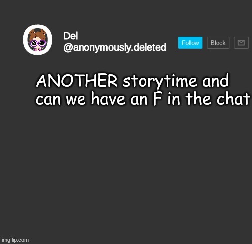 Del Announcement | ANOTHER storytime and can we have an F in the chat | image tagged in del announcement,storytime | made w/ Imgflip meme maker