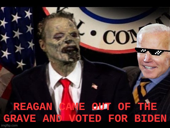 reagan came out of the grave and voted for biden | REAGAN CAME OUT OF THE GRAVE AND VOTED FOR BIDEN | image tagged in ronald reagan,joe biden,voted,dead voters | made w/ Imgflip meme maker