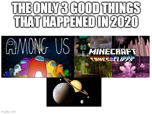 Happy Great Conjunction, Imgflip! | THE ONLY 3 GOOD THINGS THAT HAPPENED IN 2020 | image tagged in great conjunction,2020 | made w/ Imgflip meme maker