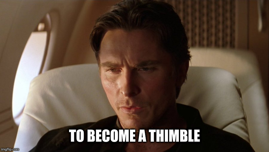 TO BECOME A THIMBLE | made w/ Imgflip meme maker