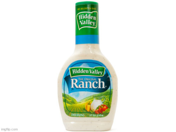 Ranch Dressing | image tagged in ranch dressing | made w/ Imgflip meme maker