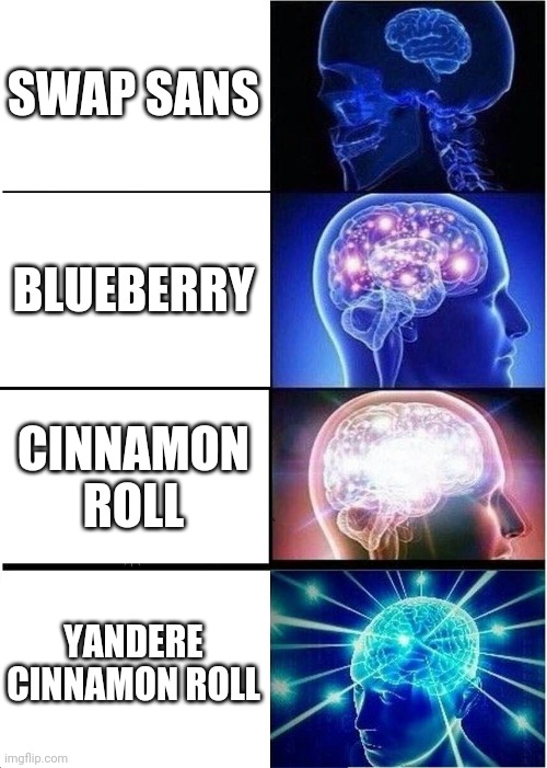 Things to call blueberry | SWAP SANS; BLUEBERRY; CINNAMON ROLL; YANDERE CINNAMON ROLL | image tagged in memes,expanding brain | made w/ Imgflip meme maker