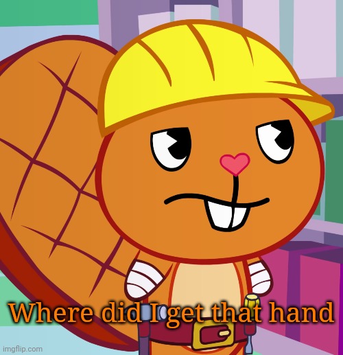 Confused Handy (HTF) | Where did I get that hand | image tagged in confused handy htf | made w/ Imgflip meme maker
