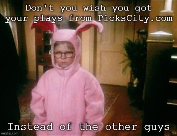 gamble fun | Don't you wish you got your plays from PicksCity.com; Instead of the other guys | image tagged in christmas story | made w/ Imgflip meme maker