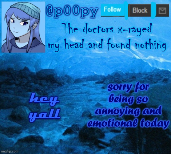 sorry for being so annoying and emotional today; hey yall | image tagged in poopy | made w/ Imgflip meme maker