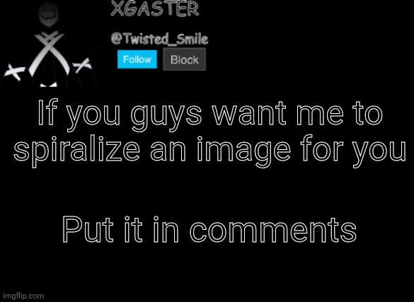 Æ | If you guys want me to spiralize an image for you; Put it in comments | image tagged in shattered's announcement | made w/ Imgflip meme maker