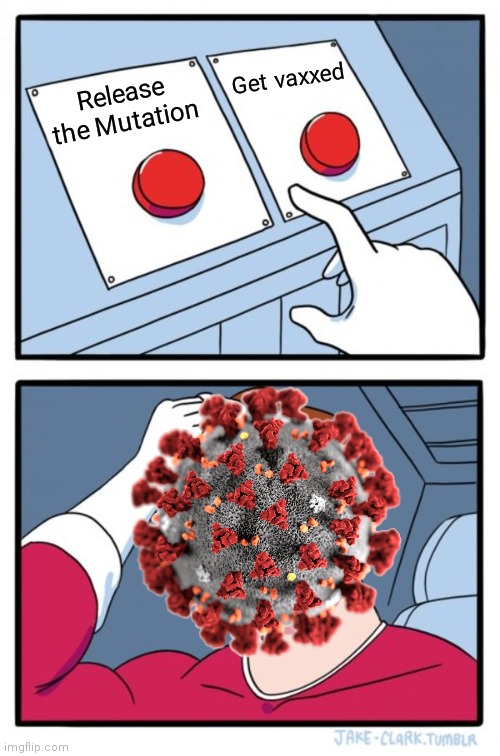 Two Buttons | Get vaxxed; Release the Mutation | image tagged in memes,two buttons,coronavirus,covid-19,vaccine,funny | made w/ Imgflip meme maker
