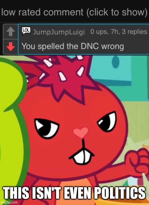 That spammer is back again! (just another time for me to get low rated comments on my images) | THIS ISN'T EVEN POLITICS | image tagged in low rated comment dark mode version,pissed-off flaky htf | made w/ Imgflip meme maker