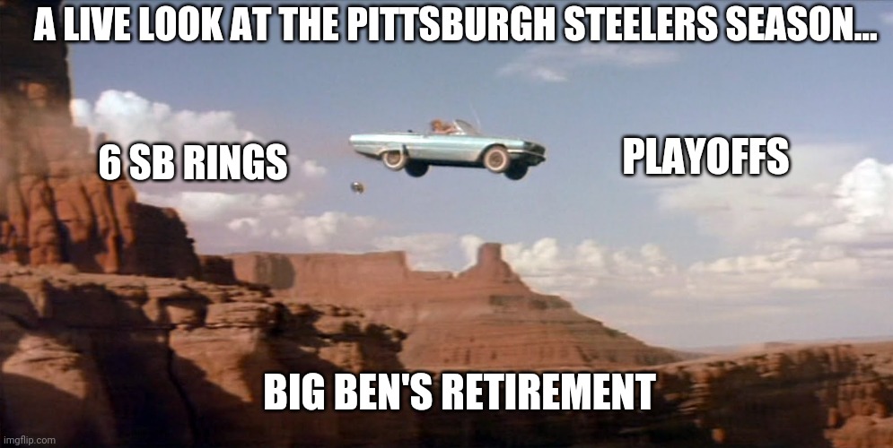 Bottom dropping out of Steelers season | A LIVE LOOK AT THE PITTSBURGH STEELERS SEASON... PLAYOFFS; 6 SB RINGS; BIG BEN'S RETIREMENT | image tagged in nfl,nfl memes | made w/ Imgflip meme maker