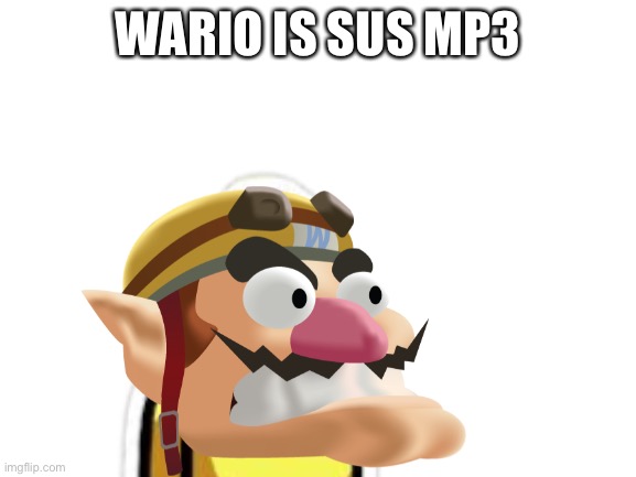 WarioIsSus.mp3 | WARIO IS SUS MP3 | image tagged in wario,sus,among us,yellow,thanos impossible,super mario | made w/ Imgflip meme maker