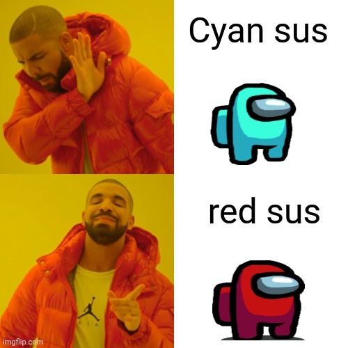 sus | Cyan sus; red sus | image tagged in memes,drake hotline bling | made w/ Imgflip meme maker