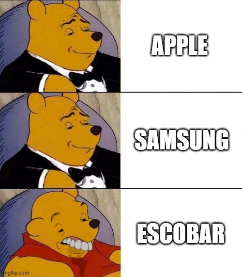 Apple Samsung Escobar | APPLE; SAMSUNG; ESCOBAR | image tagged in best better blurst | made w/ Imgflip meme maker