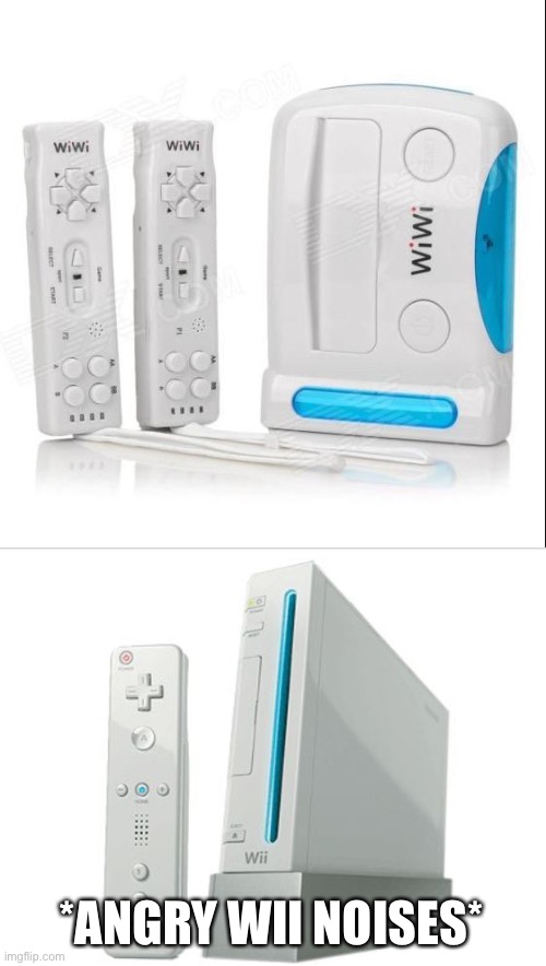 Fake wii | *ANGRY WII NOISES* | image tagged in wii,memes,funny,rip offs,nintendo | made w/ Imgflip meme maker