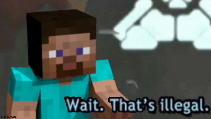 New template with minecraft | image tagged in wait that's illegal steve | made w/ Imgflip meme maker