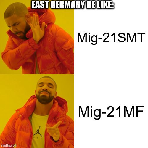 Mig-21SMT vs Mig-21MF | EAST GERMANY BE LIKE:; Mig-21SMT; Mig-21MF | image tagged in memes,drake hotline bling | made w/ Imgflip meme maker