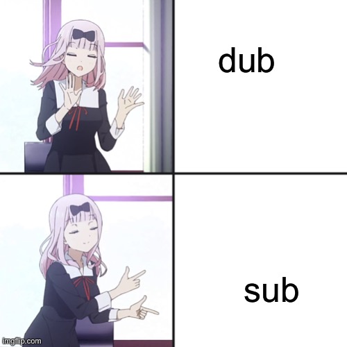 chika yes no | dub; sub | image tagged in chika yes no | made w/ Imgflip meme maker