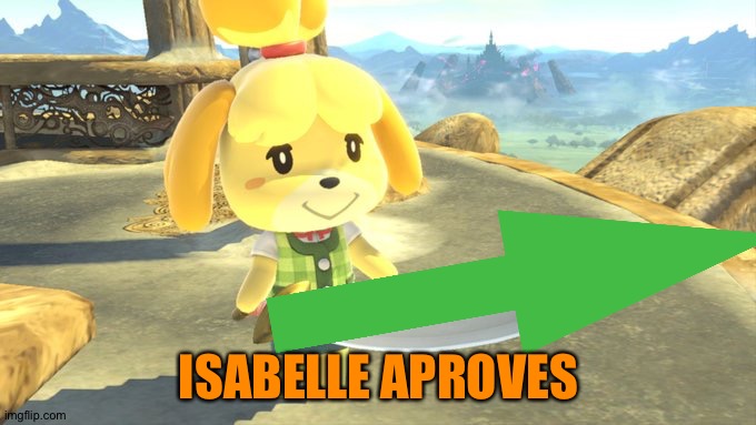 Isabelle Sword | ISABELLE APROVES | image tagged in isabelle sword | made w/ Imgflip meme maker