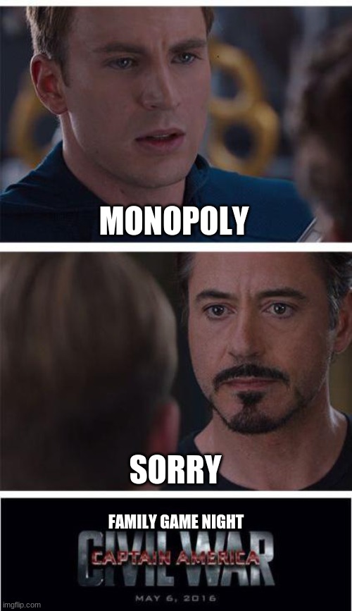 Family game night... | MONOPOLY; SORRY; FAMILY GAME NIGHT | image tagged in memes,marvel civil war 1 | made w/ Imgflip meme maker