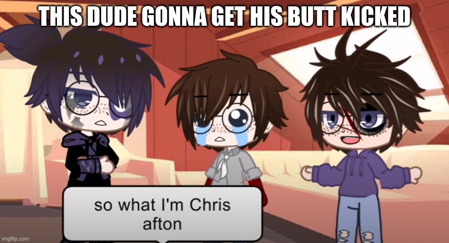 Go away, Fake Chris!!!! | THIS DUDE GONNA GET HIS BUTT KICKED | made w/ Imgflip meme maker