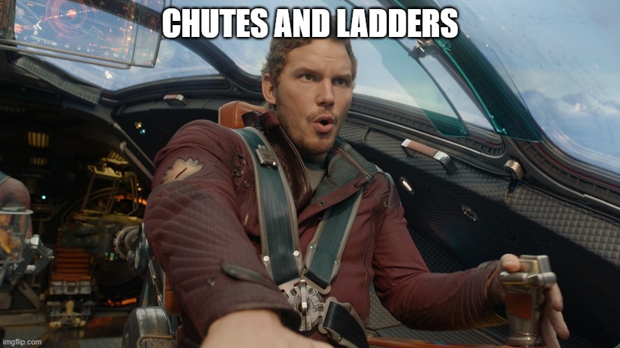 Star-Lord | CHUTES AND LADDERS | image tagged in star-lord | made w/ Imgflip meme maker