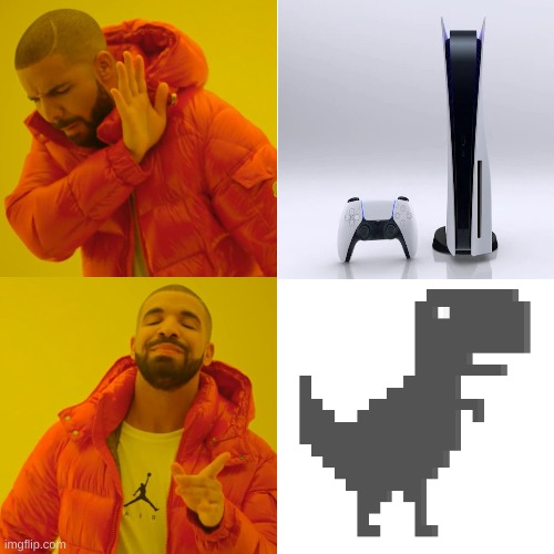 who needs a ps5 when we already have a perfectly fine game to play? | image tagged in memes,funny,gaming,drake hotline bling | made w/ Imgflip meme maker